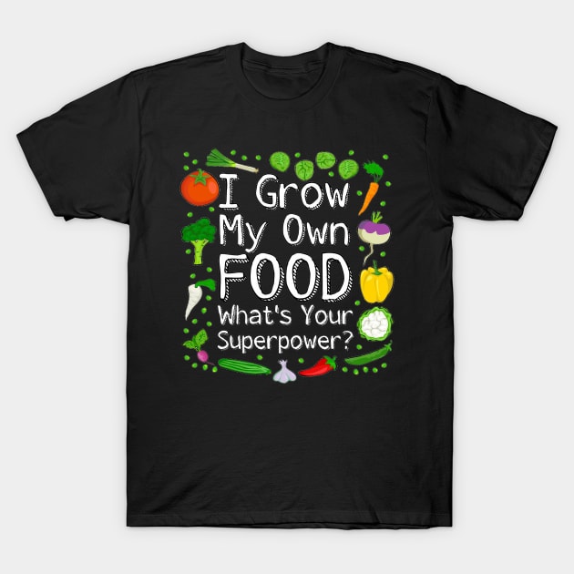 I Grow My Own Food What's Your Superpower? T-Shirt by ARTWORKandBEYOND